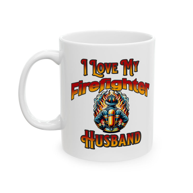 I Love My Firefighter Husband Coffee Mug 11oz | Firefighter Wife Gift