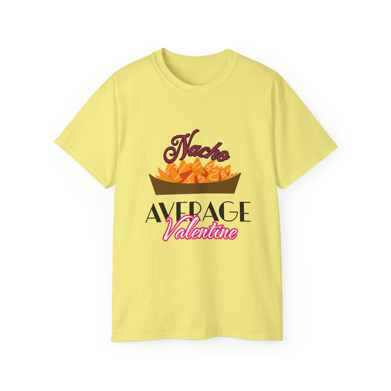 Nacho Average Valentine - Romantic Unisex Ultra Cotton Tee