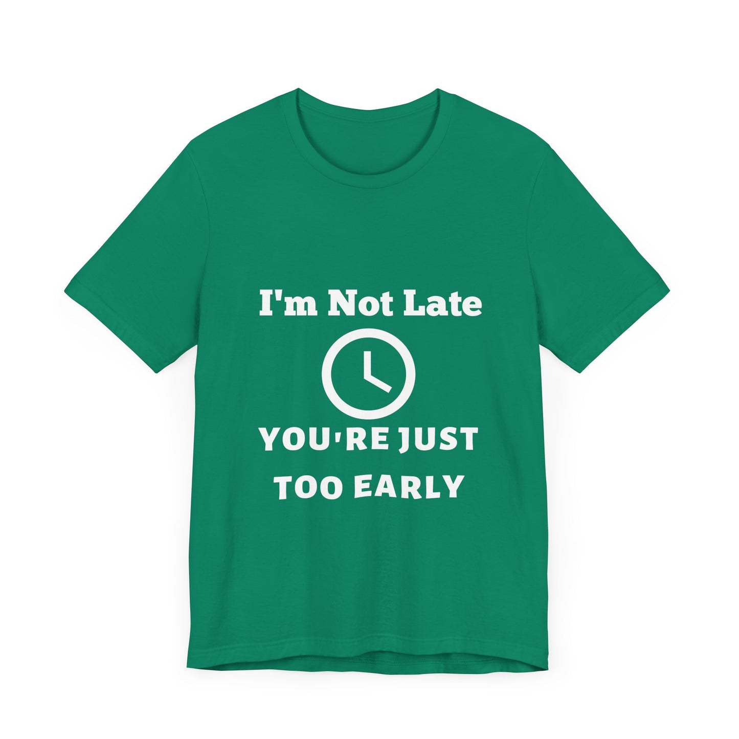 Funny "I'm Not Late, You're Just Too Early - Unisex Jersey Short Sleeve Tee