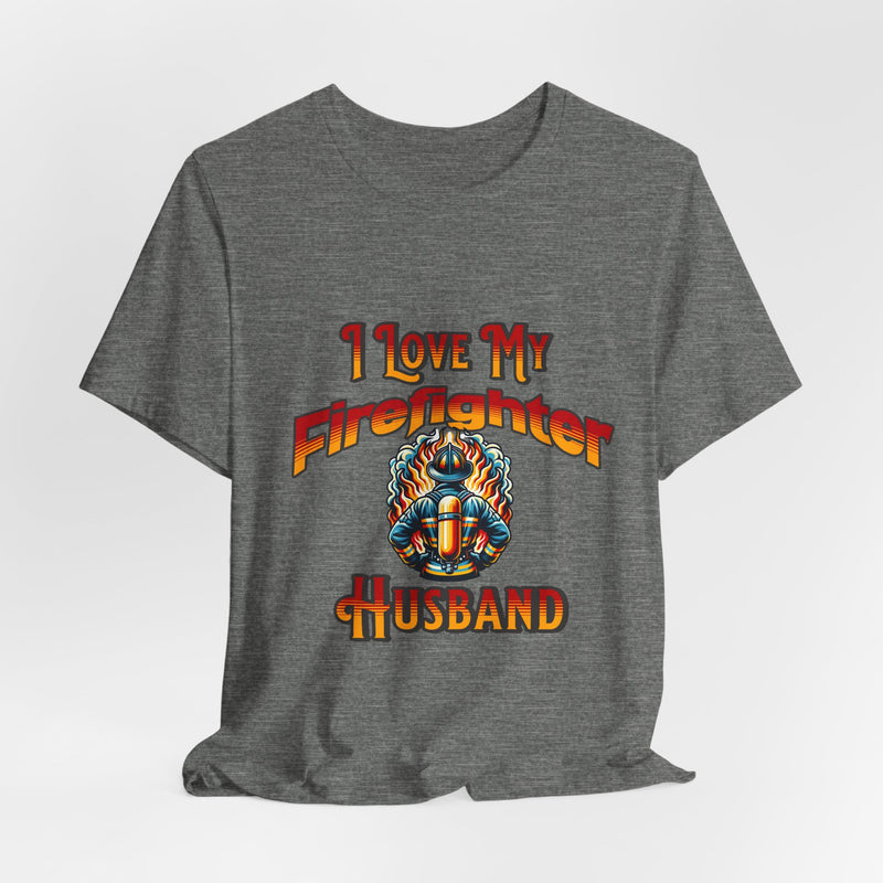 I Love My Firefighter Husband T-Shirt — Firefighter Wife Tee