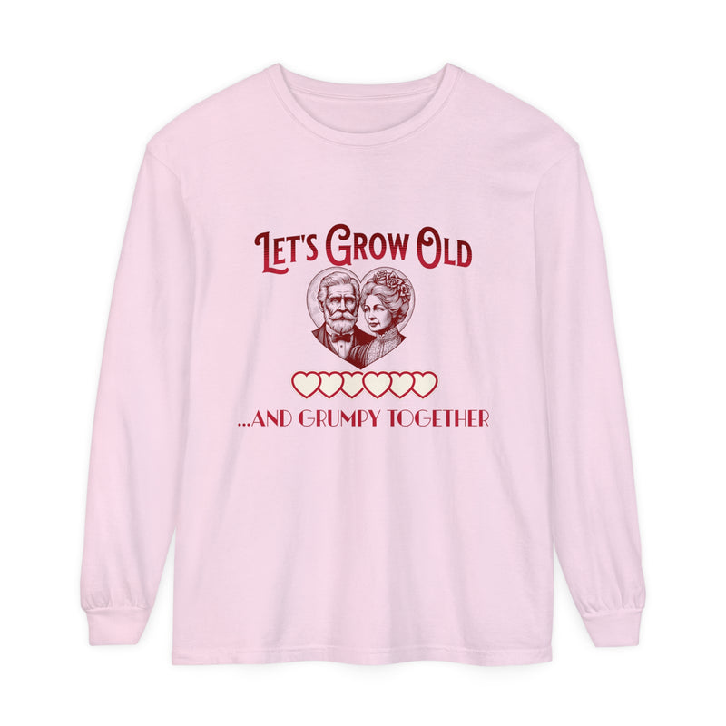 Let’s Grow Old and Grumpy Together - Romantic Long Sleeve T-Shirt