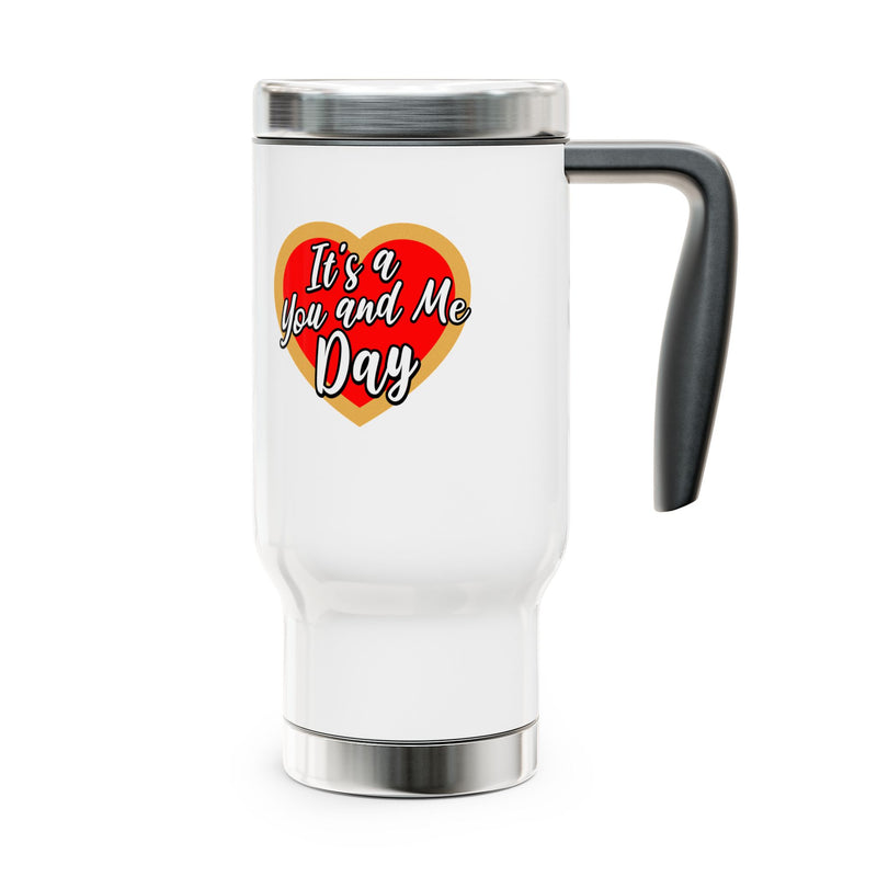 It's a You and Me Day -  Stainless Steel Travel Mug with Handle, 14oz