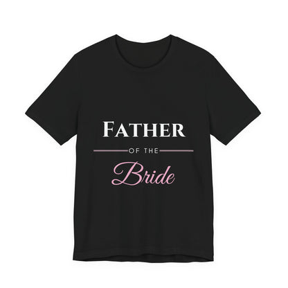 Father of the Bride T-Shirt - Wedding Party Gift for Dad