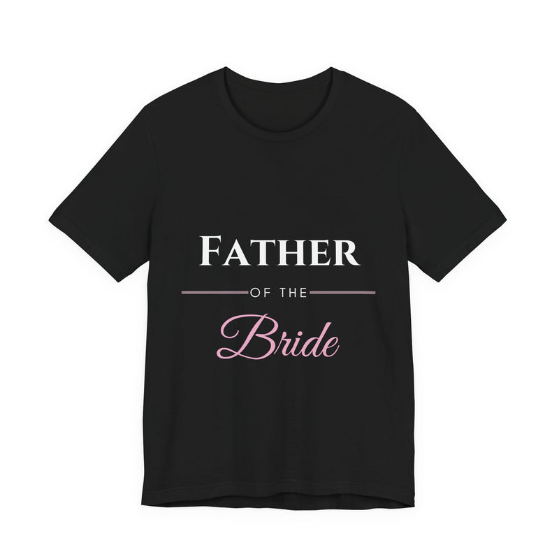Father of the Bride T-Shirt - Wedding Party Gift for Dad