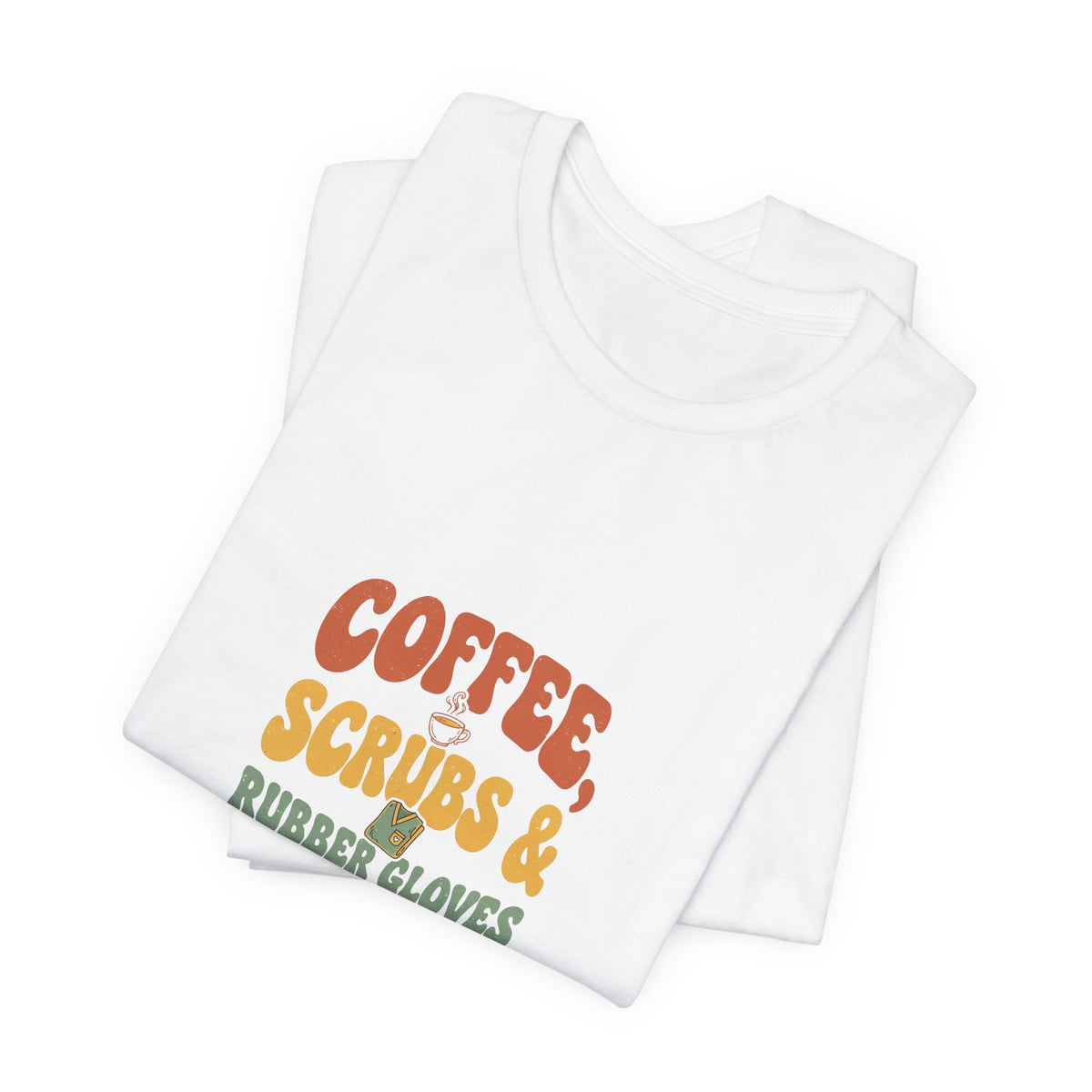 Coffee Scrubs and Rubber Gloves T-Shirt — Funny Nurse Coffee Tee