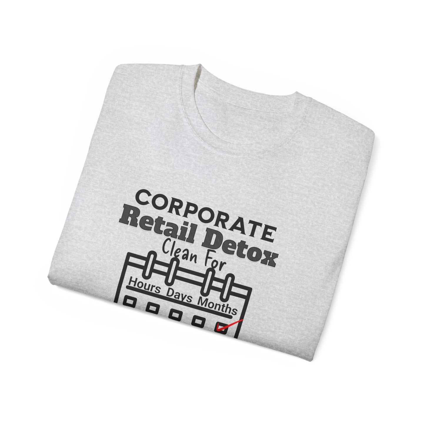 Corporate Retail Detox: Clean for...Hours, Days, Months Unisex Ultra Cotton T-Shirt