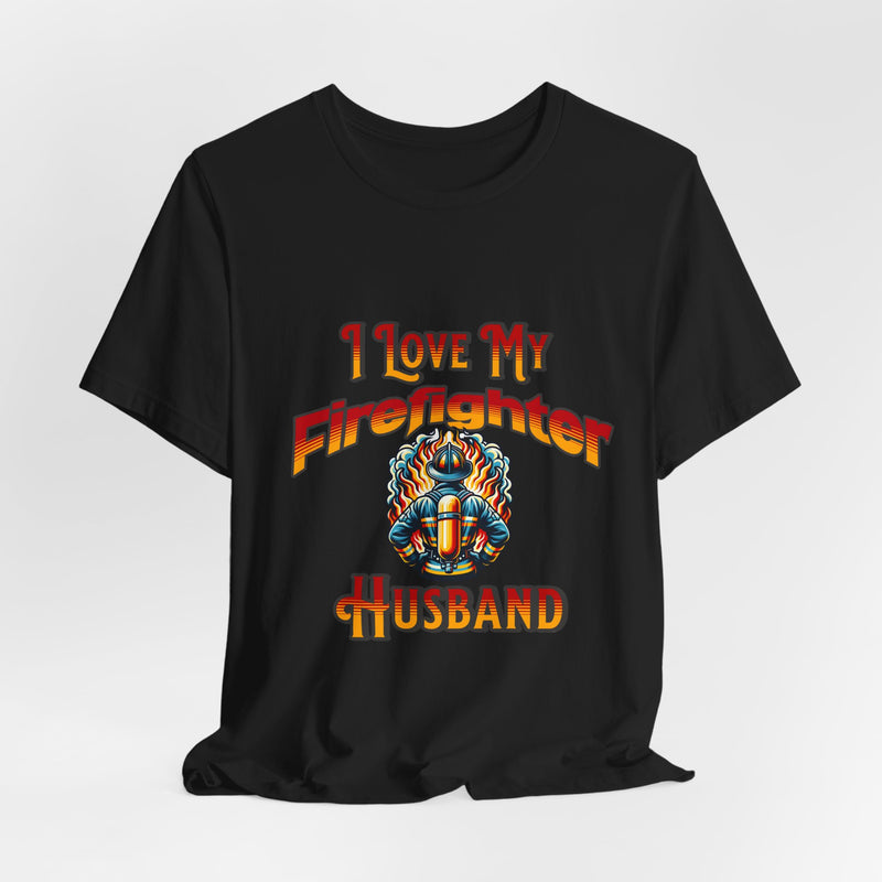 I Love My Firefighter Husband T-Shirt — Firefighter Wife Tee