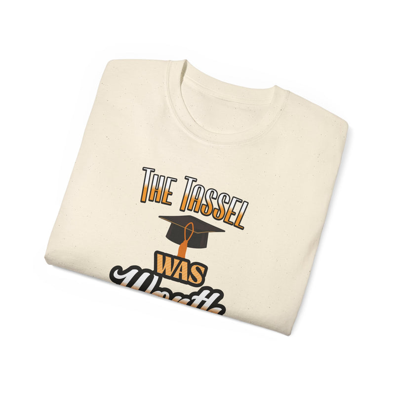 The Tassel Was Worth the Hassle - Graduation Unisex Ultra Cotton Tee