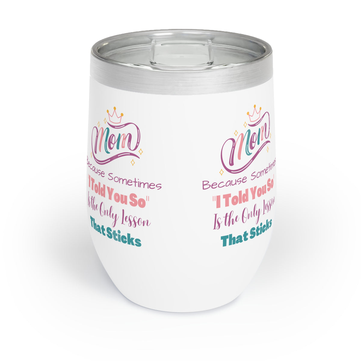 Mom I Told You So Chill Wine Tumbler