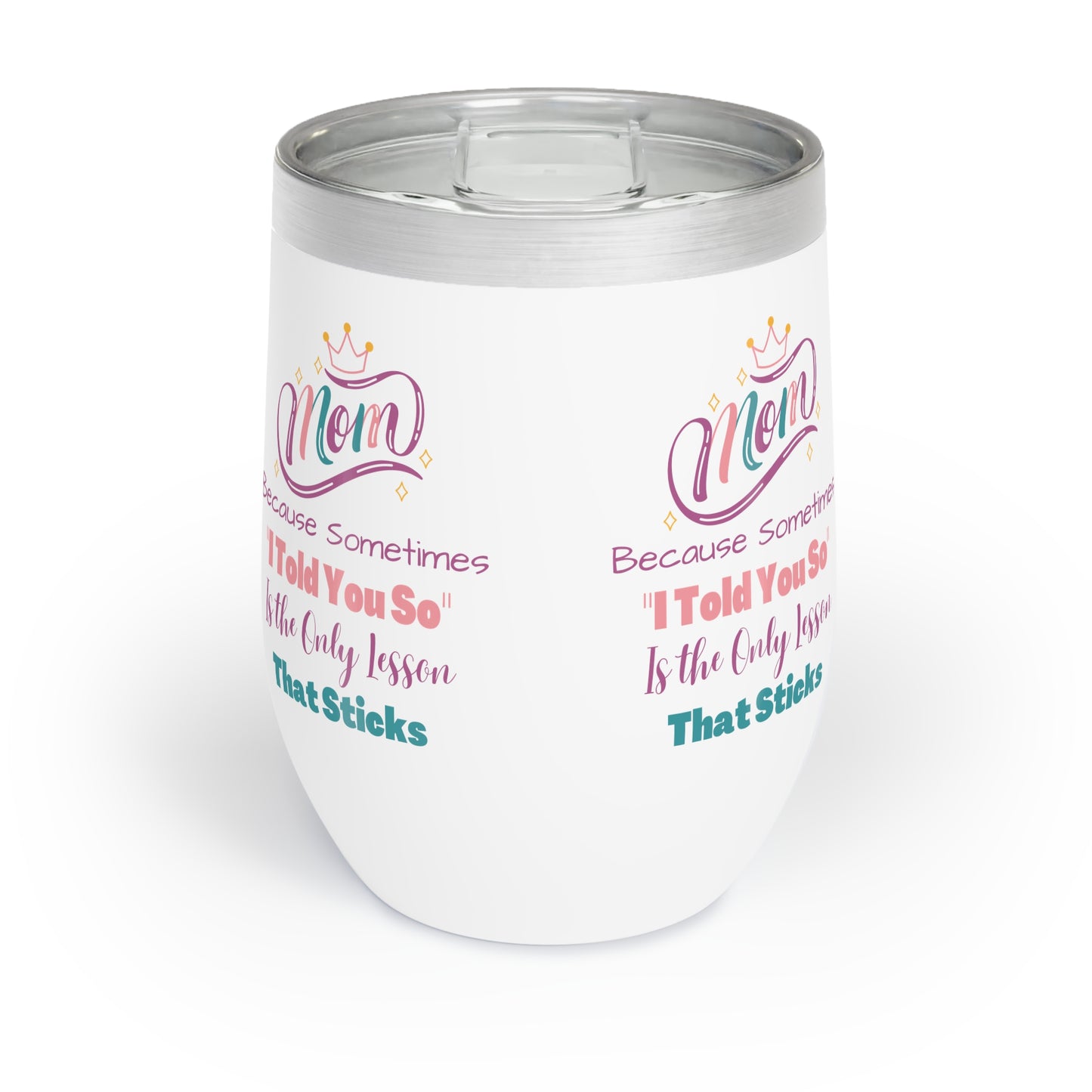 Mom I Told You So Chill Wine Tumbler