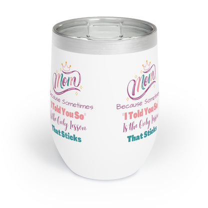 Mom I Told You So Chill Wine Tumbler