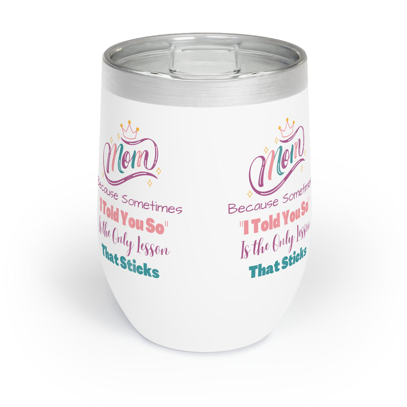 Mom I Told You So Chill Wine Tumbler