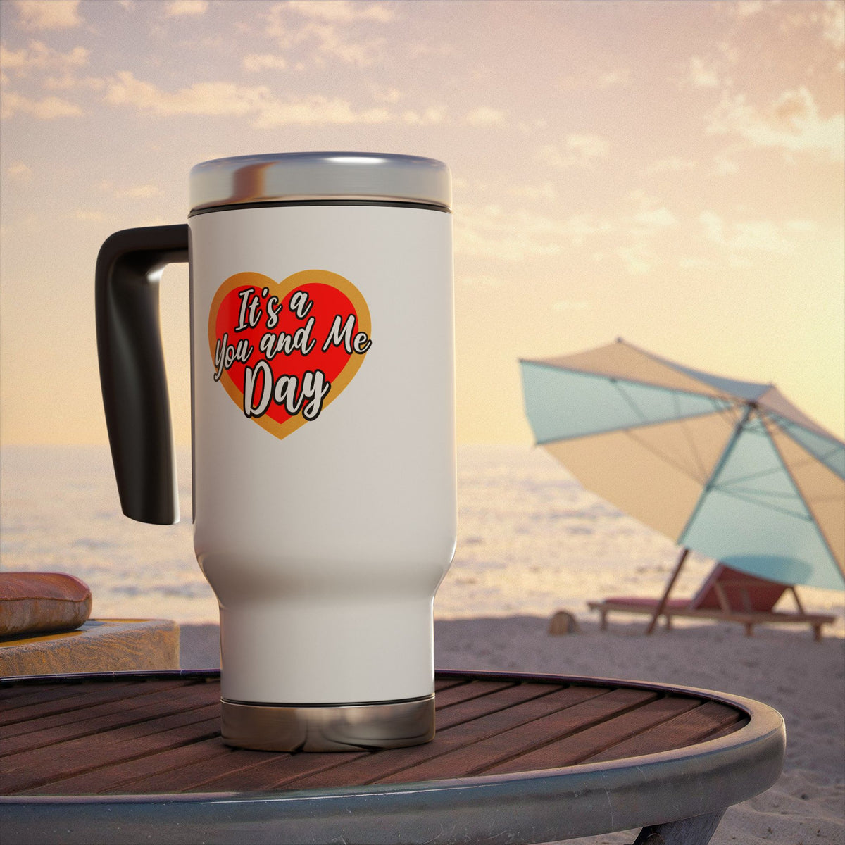 It's a You and Me Day -  Stainless Steel Travel Mug with Handle, 14oz