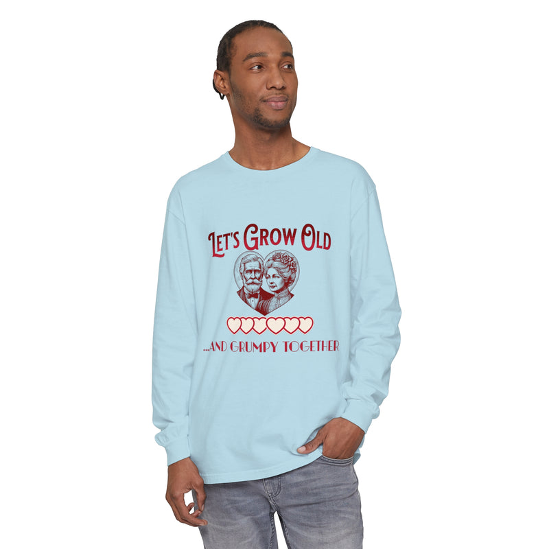 Let’s Grow Old and Grumpy Together - Romantic Long Sleeve T-Shirt