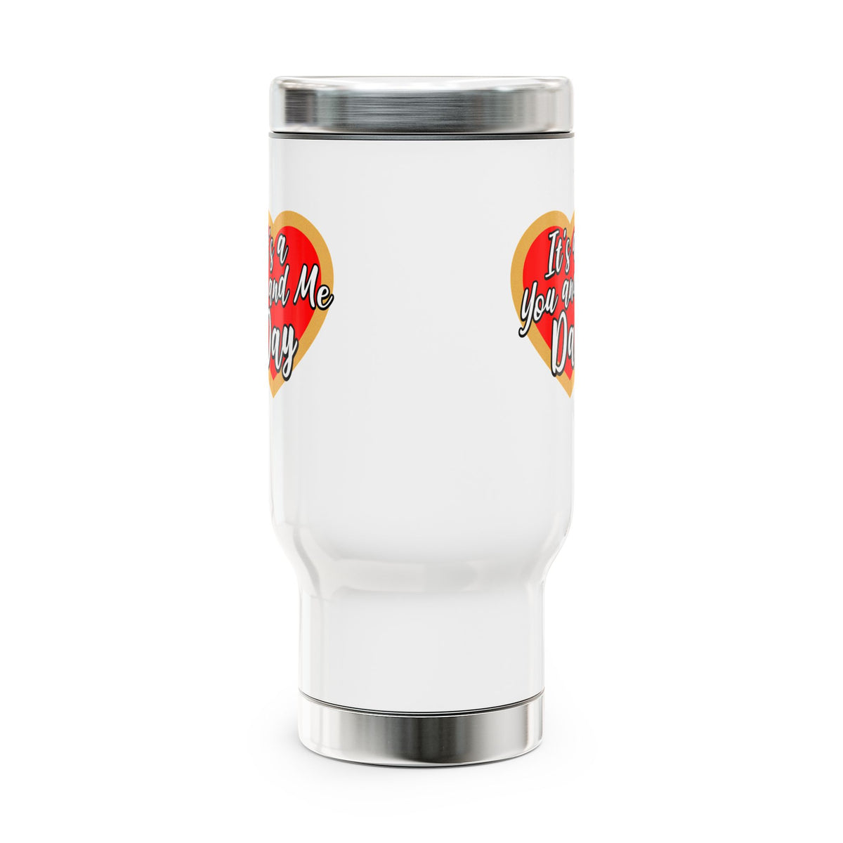 It's a You and Me Day -  Stainless Steel Travel Mug with Handle, 14oz