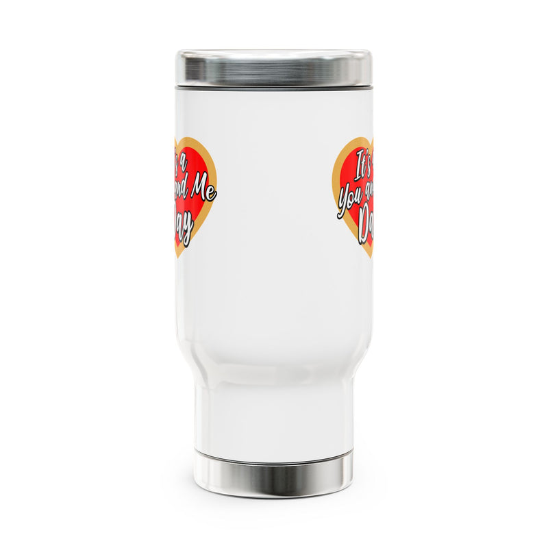 It's a You and Me Day -  Stainless Steel Travel Mug with Handle, 14oz