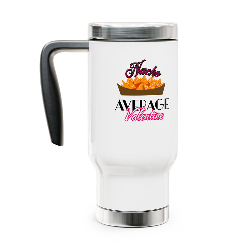 Nacho Average Valentine- Stainless Steel Travel Mug with Handle, 14oz