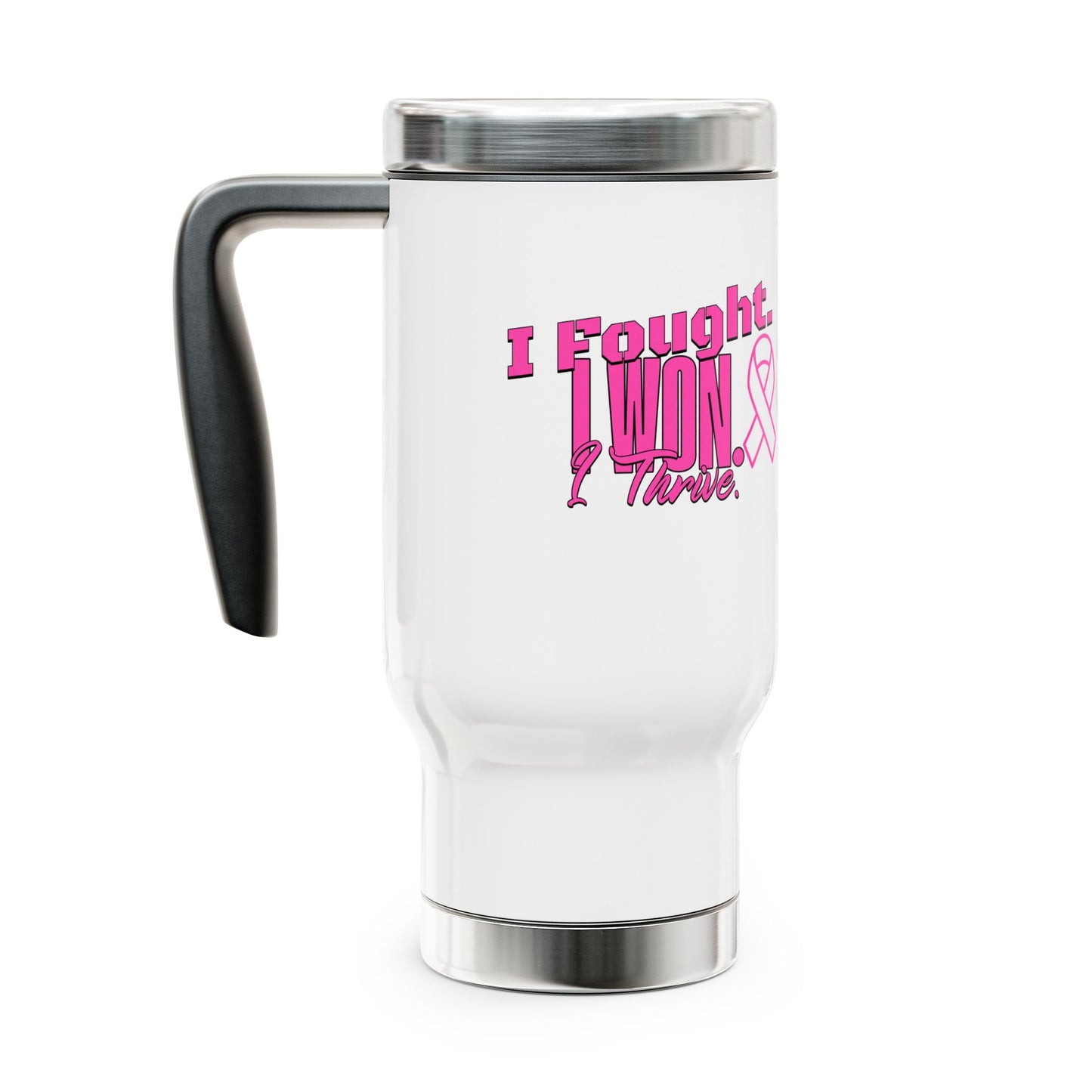 I Fought. I won. I Thrive. - Breast Cancer Survivor Stainless Steel Travel Mug with Handle, 14oz