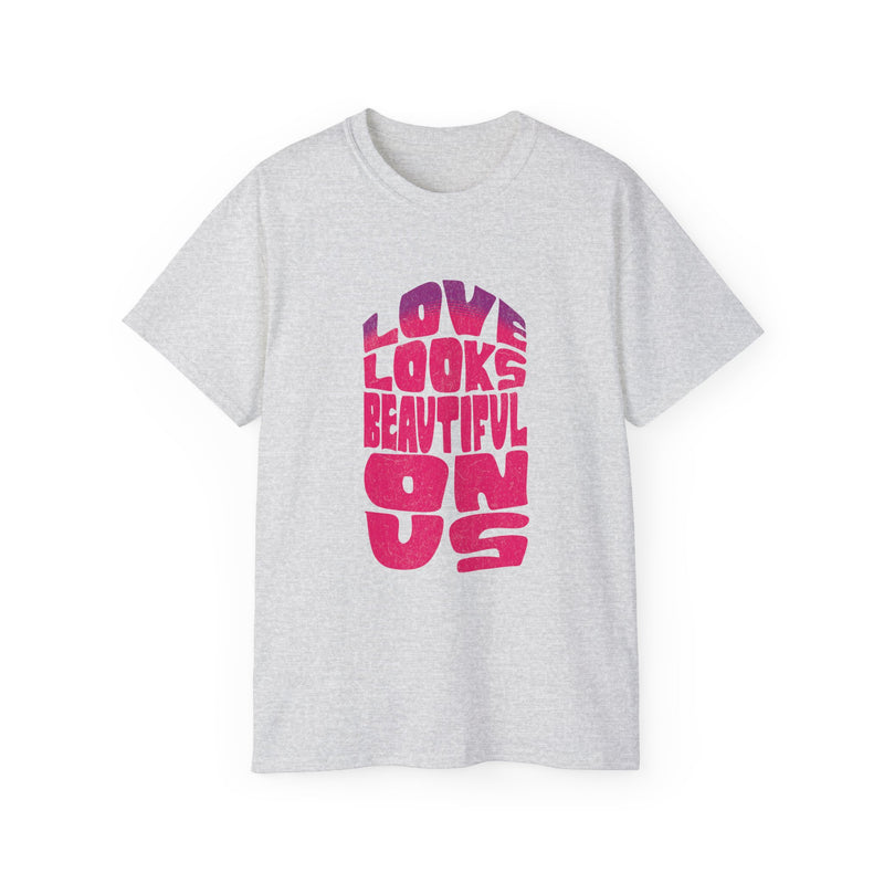 Love Looks Beautiful on Us - Romantic Unisex Ultra Cotton Tee