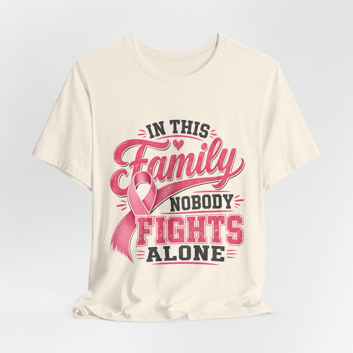 Breast Cancer Support Tee — "In This Family Nobody Fights Alone"