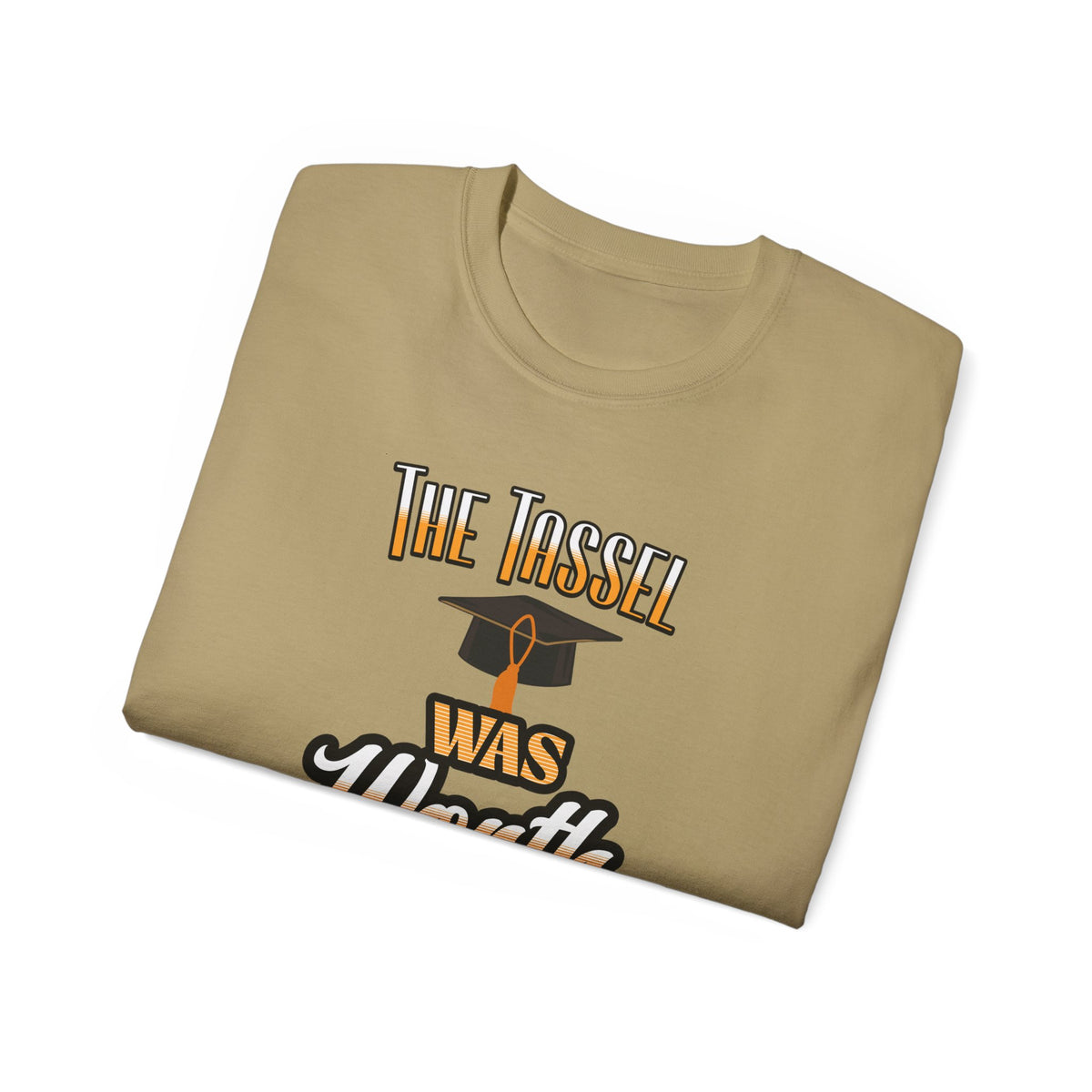The Tassel Was Worth the Hassle - Graduation Unisex Ultra Cotton Tee