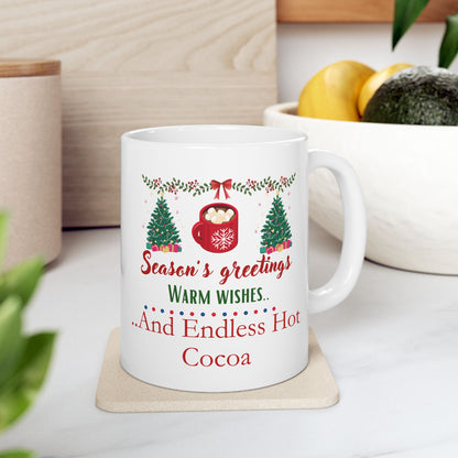 Seasons Greetings, Warm Wishes and Endless Hot Cocoa - Ceramic Mug, (11oz, 15oz)