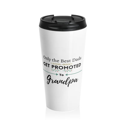 Only the Best Dads Get Promoted to Grandpa Stainless Steel Travel Mug 15oz - Grandpa Gift
