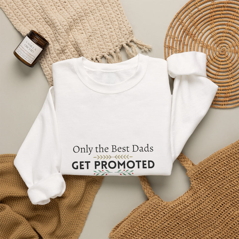 Only the Best Dads Get Promoted to Grandpa Sweatshirt - Grandpa Gift