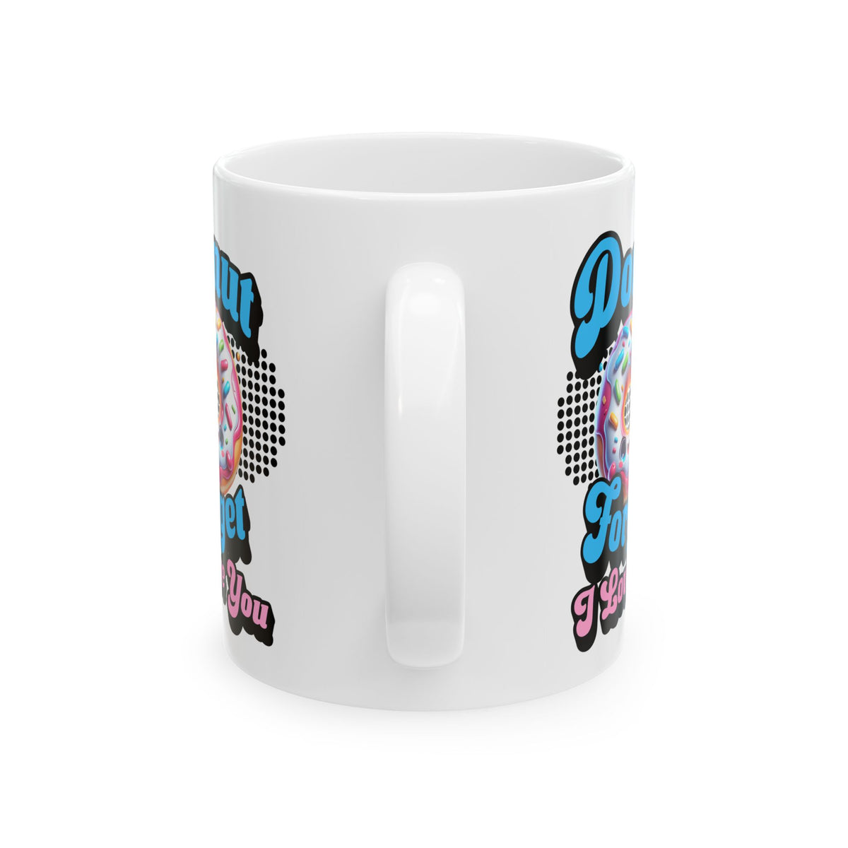 Donut Forget I Love You, Funny Romantic Mug (11oz, 15oz) - Gift for Valentine's Day, or Wedding