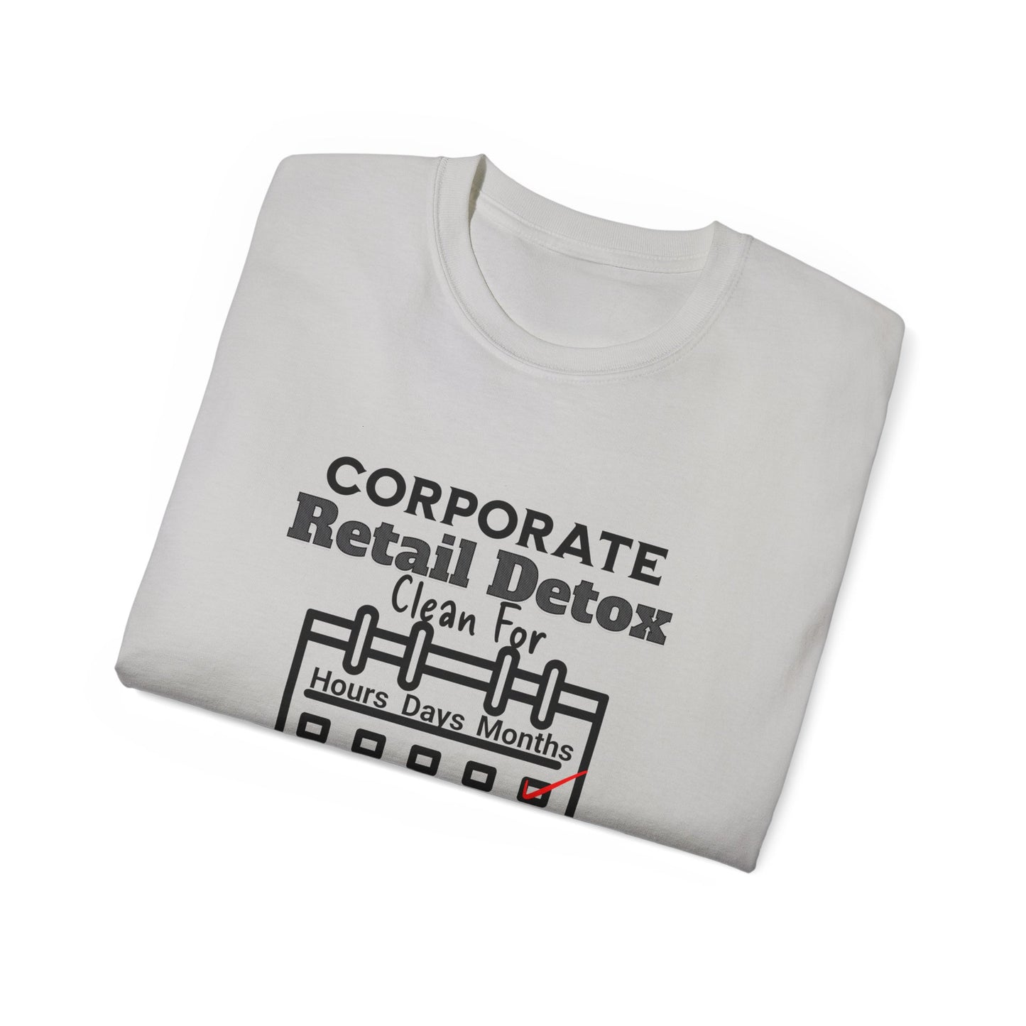 Corporate Retail Detox: Clean for...Hours, Days, Months Unisex Ultra Cotton T-Shirt