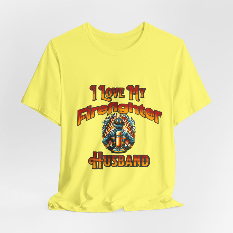 I Love My Firefighter Husband T-Shirt — Firefighter Wife Tee