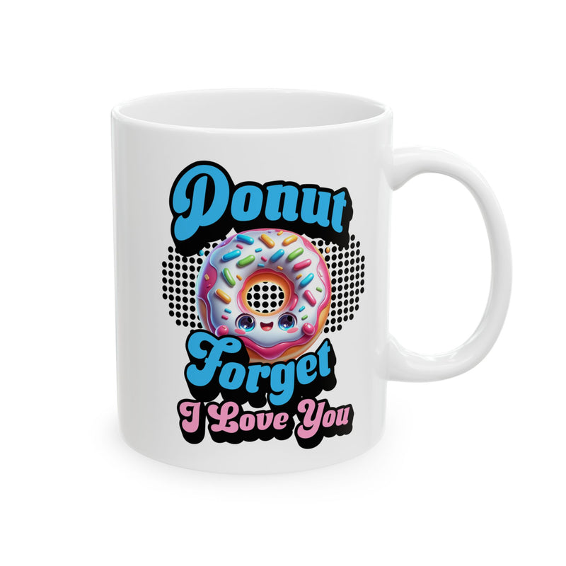 Donut Forget I Love You, Funny Romantic Mug (11oz, 15oz) - Gift for Valentine's Day, or Wedding