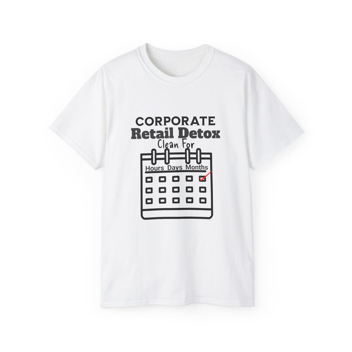 Corporate Retail Detox: Clean for...Hours, Days, Months Unisex Ultra Cotton T-Shirt