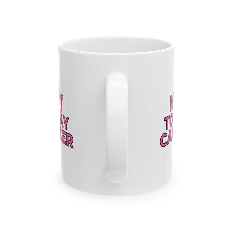 Not Today Cancer Mug — Pink Ribbon Breast Cancer Awareness Coffee Mug (11oz)