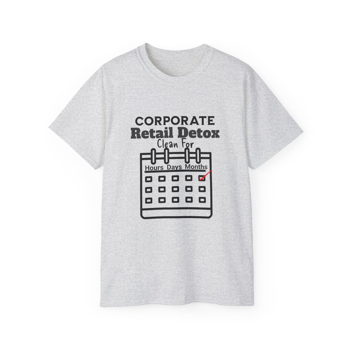 Corporate Retail Detox: Clean for...Hours, Days, Months Unisex Ultra Cotton T-Shirt