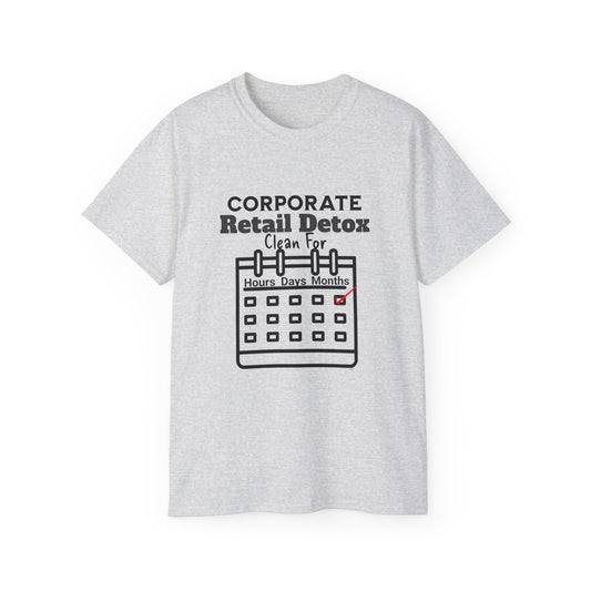 Corporate Retail Detox: Clean for...Hours, Days, Months Unisex Ultra Cotton T-Shirt