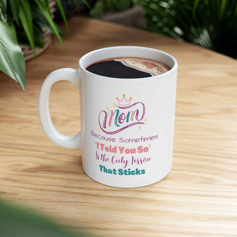 Mom I Told You So Coffee Mug