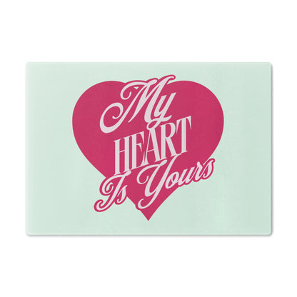 My Heart is Yours - Romantic Cutting Board