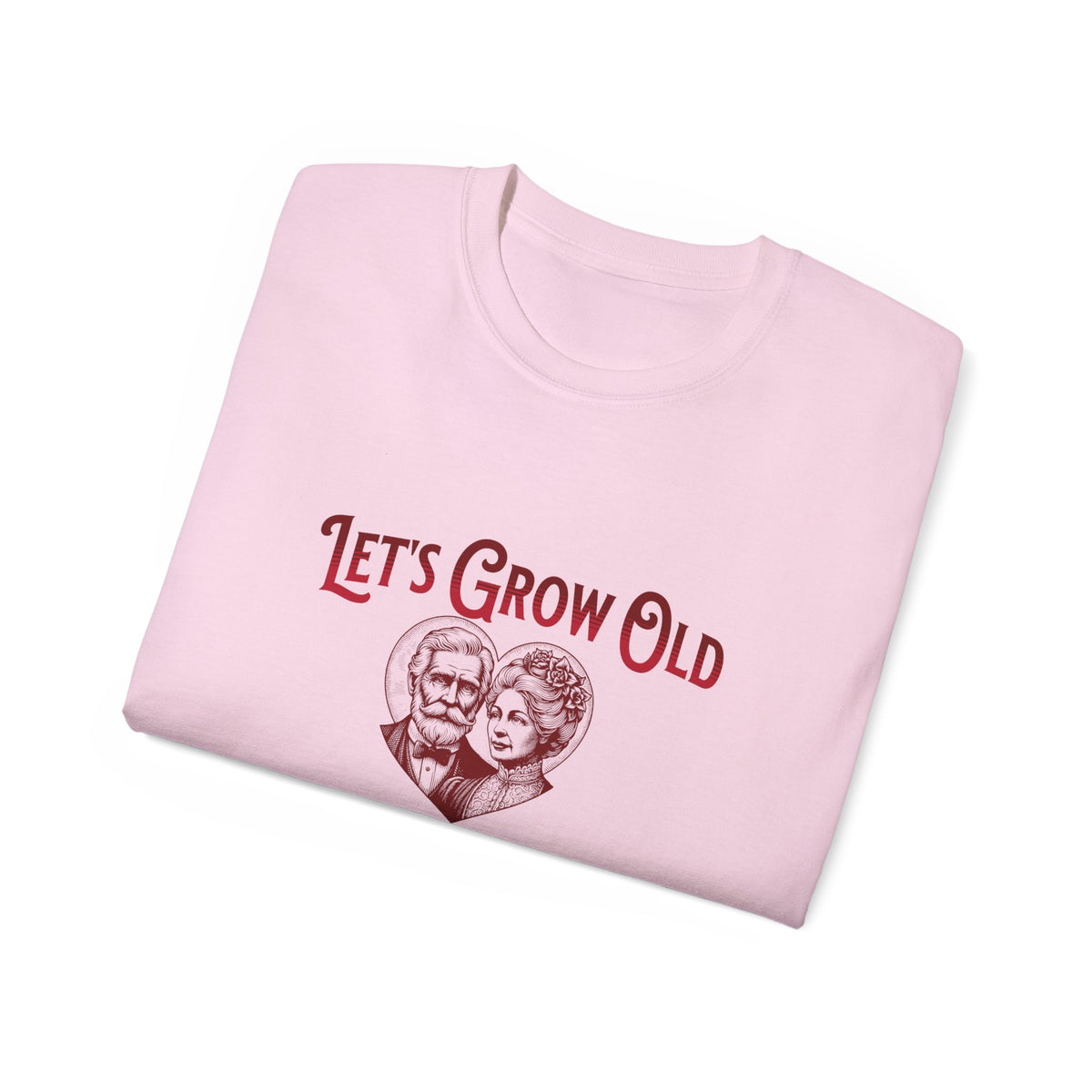 Let's Grow Old and Grumpy Together - Romantic Unisex Ultra Cotton Tee