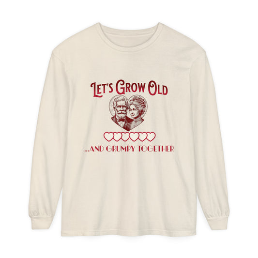 Let’s Grow Old and Grumpy Together - Romantic Long Sleeve T-Shirt