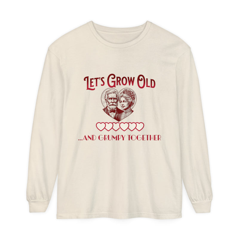 Let’s Grow Old and Grumpy Together - Romantic Long Sleeve T-Shirt