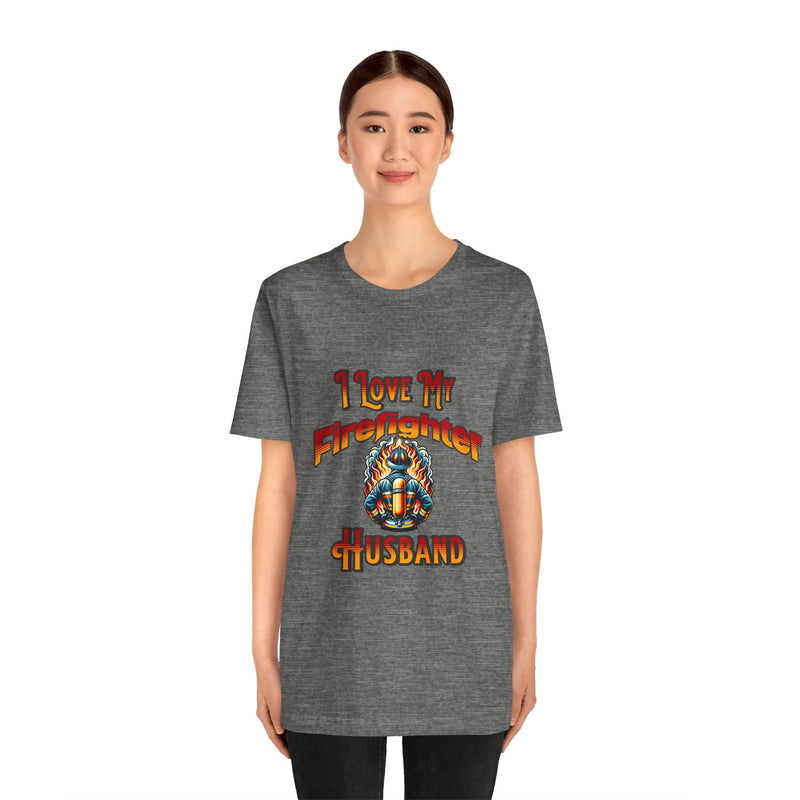 I Love My Firefighter Husband T-Shirt — Firefighter Wife Tee