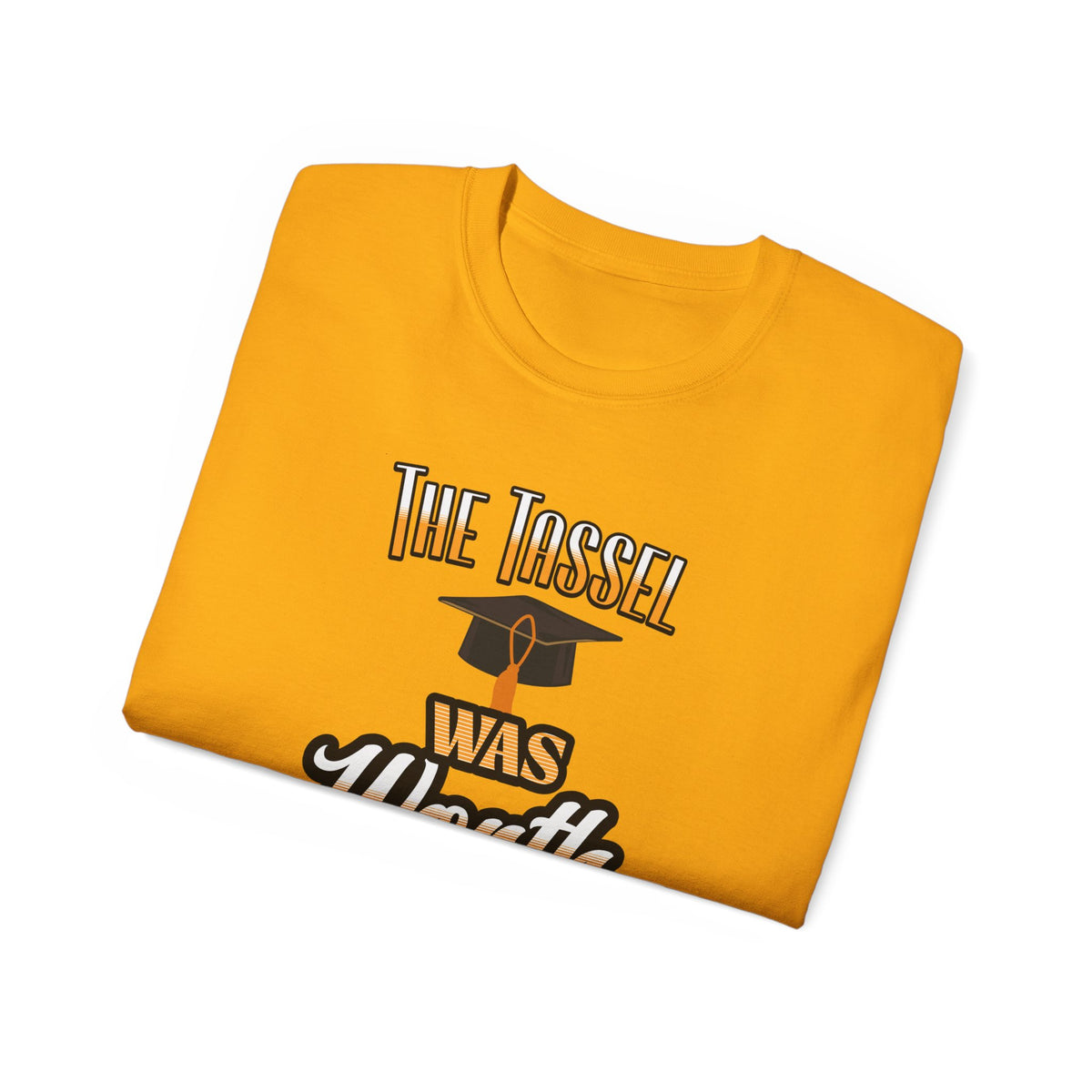 The Tassel Was Worth the Hassle - Graduation Unisex Ultra Cotton Tee