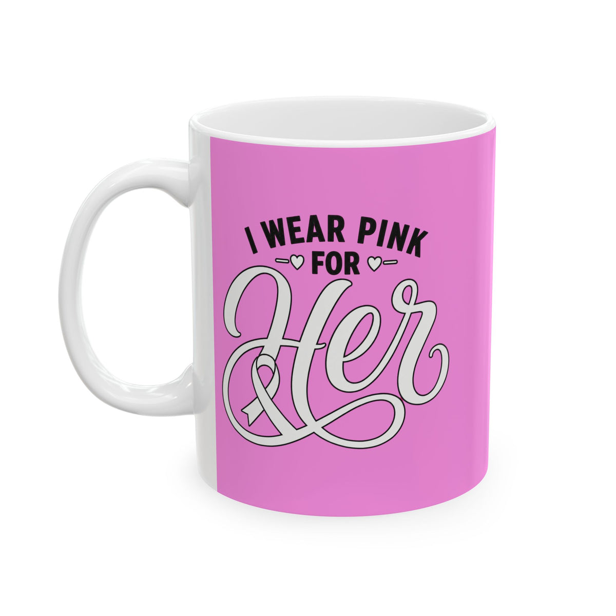 I Wear Pink For Her Mug — Breast Cancer Awareness Support Coffee Mug