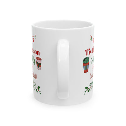 Tis the Season to Be Jolly and Caffeinated - Ceramic Mug, (11oz, 15oz)