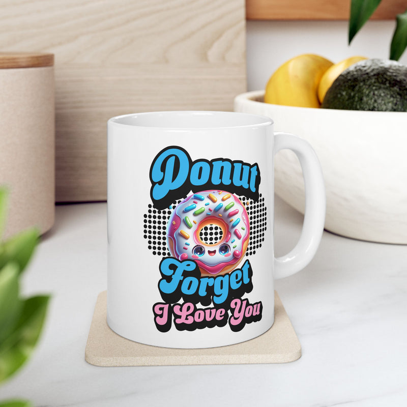 Donut Forget I Love You, Funny Romantic Mug (11oz, 15oz) - Gift for Valentine's Day, or Wedding