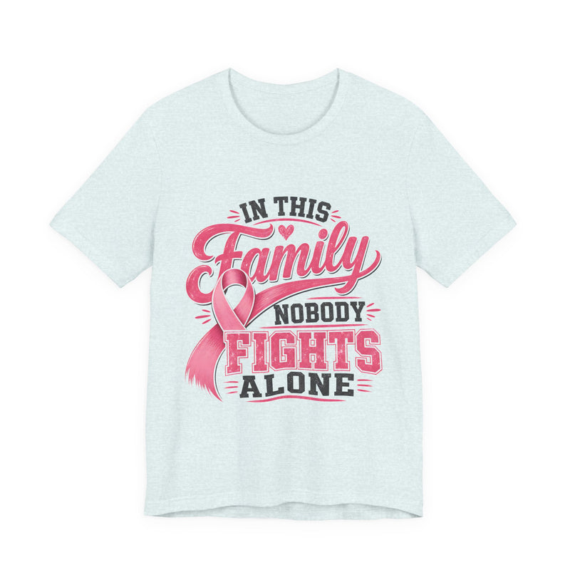Breast Cancer Support Tee — "In This Family Nobody Fights Alone"