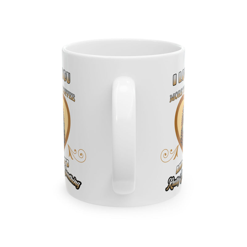 I Love You More Than Coffee Romantic Mug, (11oz, 15oz)