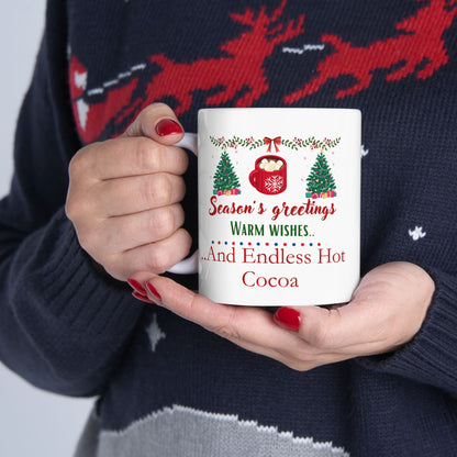 Seasons Greetings, Warm Wishes and Endless Hot Cocoa - Ceramic Mug, (11oz, 15oz)