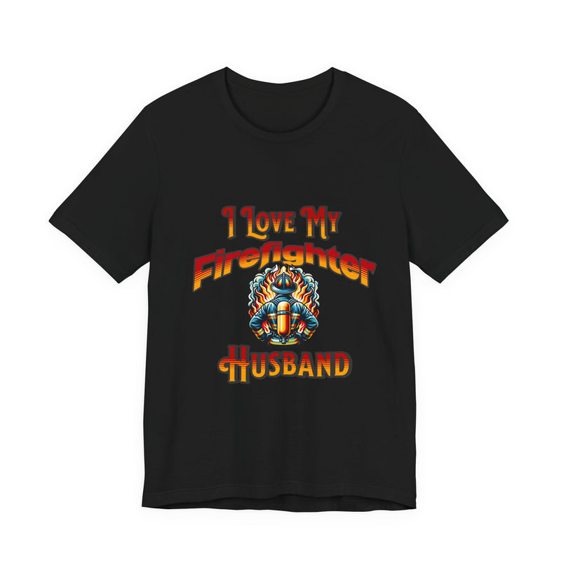 I Love My Firefighter Husband T-Shirt — Firefighter Wife Tee